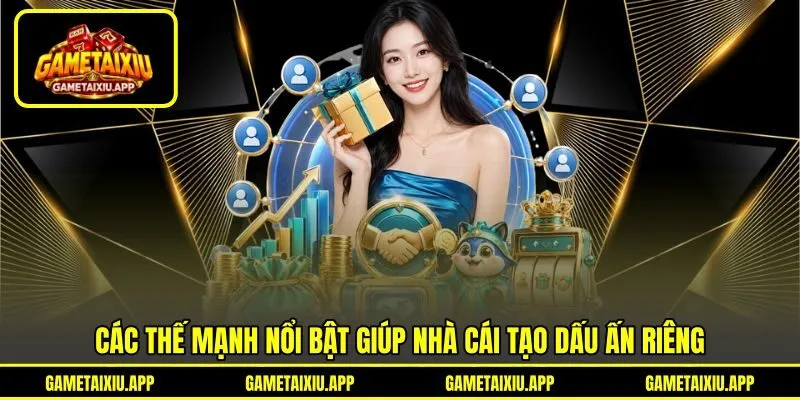 Các thế mạnh nổi bật giúp nhà cái tạo dấu ấn riêng Các thế mạnh nổi bật giúp nhà cái tạo dấu ấn riêng
