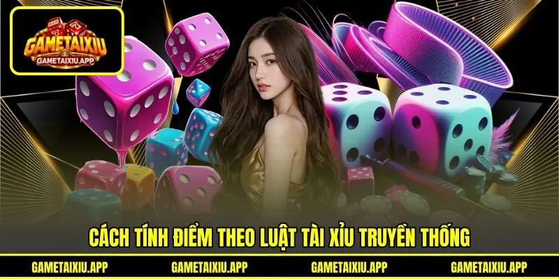 Cách tính điểm theo luật tài xỉu truyền thống