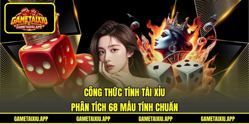 Công Thức Tính Tài Xỉu - Phân Tích 68 Mẫu Tính Chuẩn