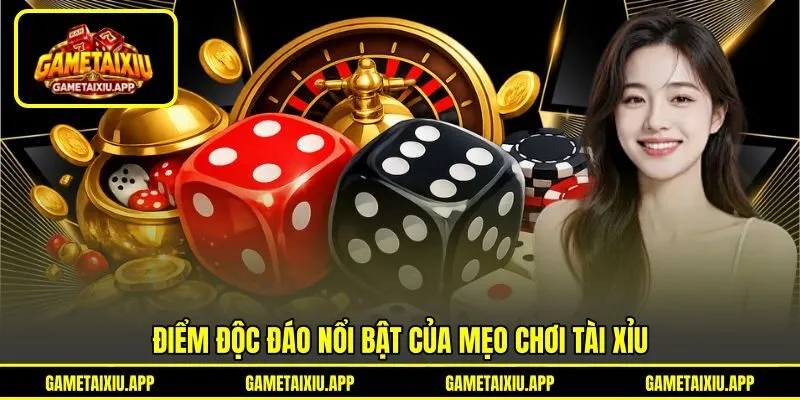 Điểm độc đáo nổi bật của mẹo chơi tài xỉu Điểm độc đáo nổi bật của mẹo chơi tài xỉu