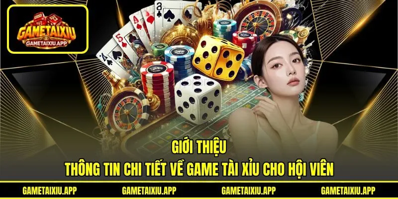 Giới thiệu thông tin chi tiết về game Tài Xỉu cho hội viên Giới thiệu thông tin chi tiết về game Tài Xỉu cho hội viên