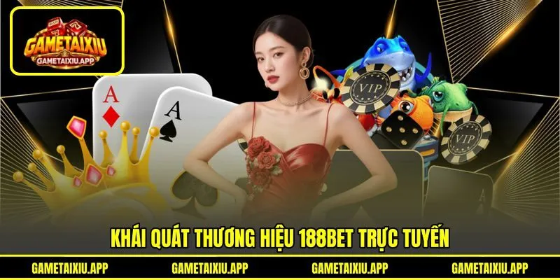 Khái quát thương hiệu 188BET trực tuyến Khái quát thương hiệu 188BET trực tuyến