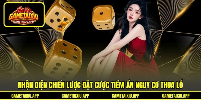 Nhận diện chiến lược đặt cược tiềm ẩn nguy cơ thua lỗ Nhận diện chiến lược đặt cược tiềm ẩn nguy cơ thua lỗ