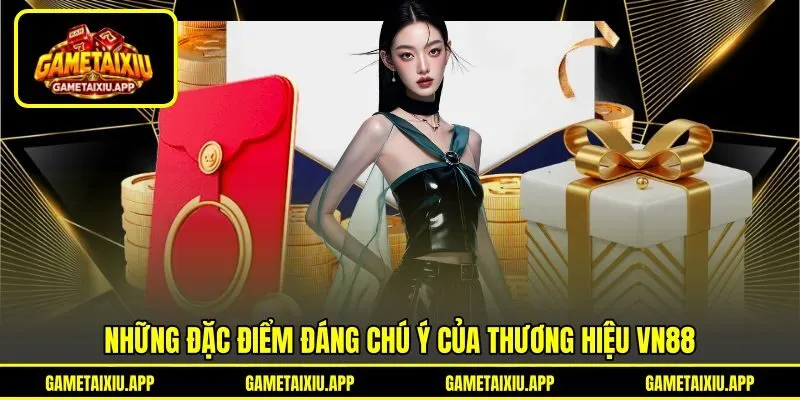 Những đặc điểm đáng chú ý của thương hiệu VN88 Những đặc điểm đáng chú ý của thương hiệu VN88