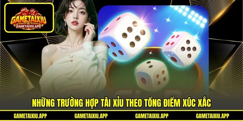 Những trường hợp Tài Xỉu theo tổng điểm xúc xắc Những trường hợp Tài Xỉu theo tổng điểm xúc xắc