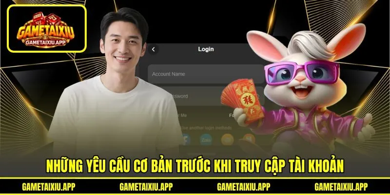 Những yêu cầu cơ bản trước khi truy cập tài khoản