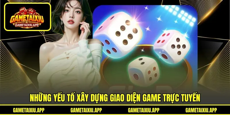 Những yếu tố xây dựng giao diện game trực tuyến
