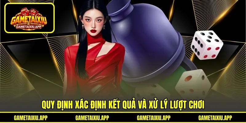 Quy định xác định kết quả và xử lý lượt chơi