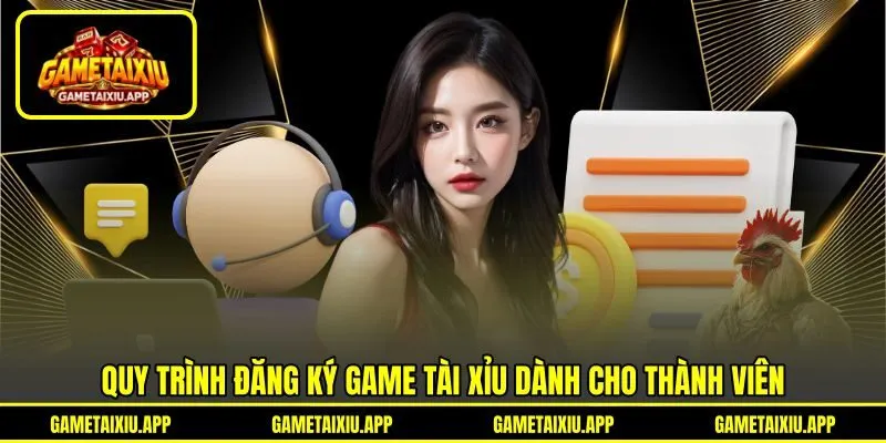 Quy trình đăng ký game tài xỉu dành cho thành viên