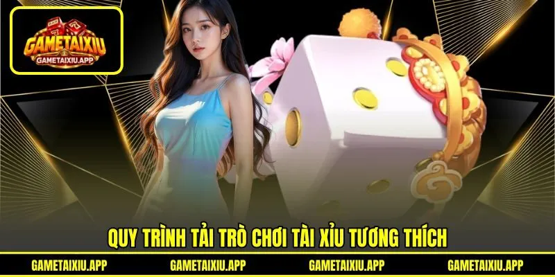 Quy trình tải trò chơi tài xỉu tương thích