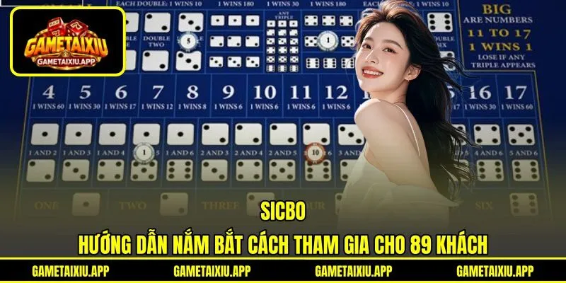 Sicbo - Hướng Dẫn Nắm Bắt Cách Tham Gia Cho 89 Khách