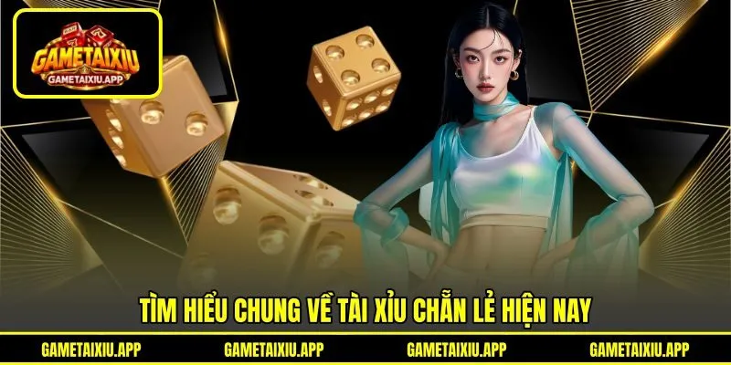 Tìm hiểu chung về tài xỉu chẵn lẻ hiện nay
