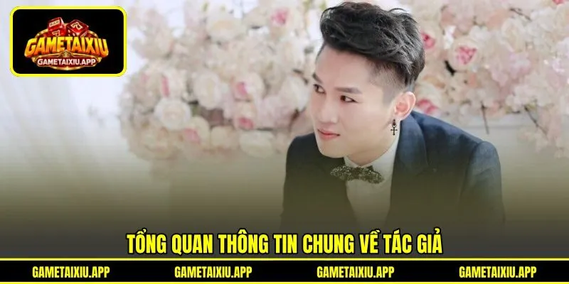 Tổng quan thông tin chung về tác giả