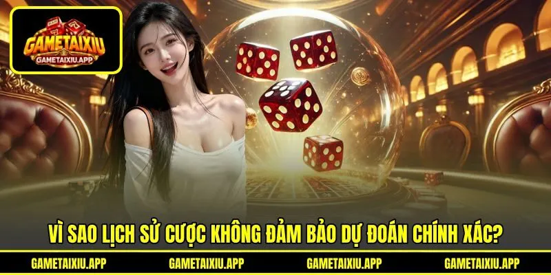 Vì sao lịch sử cược không đảm bảo dự đoán chính xác? Vì sao lịch sử cược không đảm bảo dự đoán chính xác?